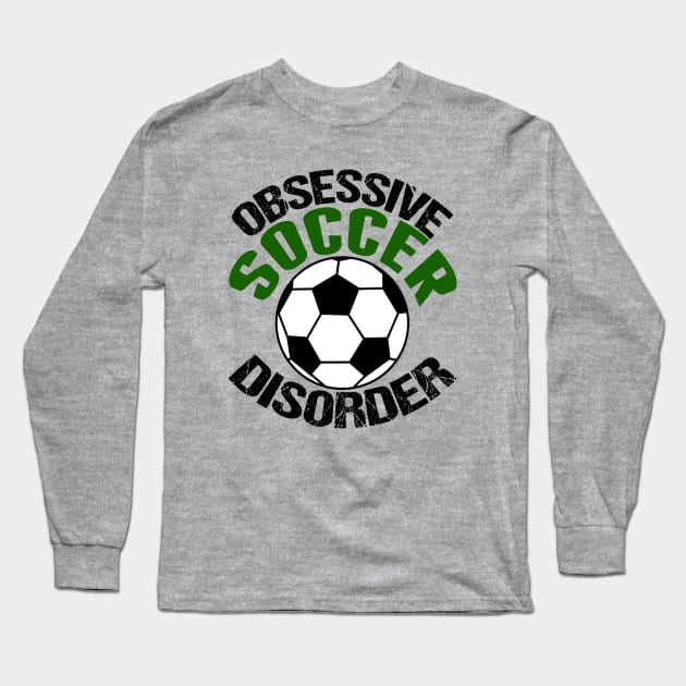 Obsessive Soccer Disorder Long Sleeve T-Shirt by epiclovedesigns